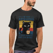 I'm Not Arguing I'm Just Explaining Why I'm Right  T-Shirt (Vorderseite)