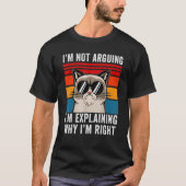 I'm Not Arguing I'm Just Explaining Why I'm Right T-Shirt (Vorderseite)