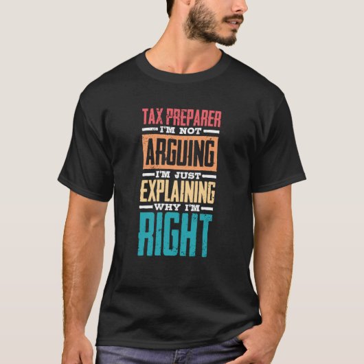 I'm Not Arguing Just Explaining Why I'm Right Tax  T-Shirt (Vorderseite)