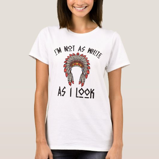 I'm Not As White As I Look Native American Funny T-Shirt (Vorderseite)