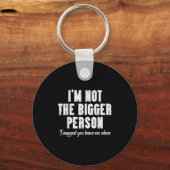 Im Not Bigger Person Leave Me Alone Funny Saying W Schlüsselanhänger (Vorderseite)