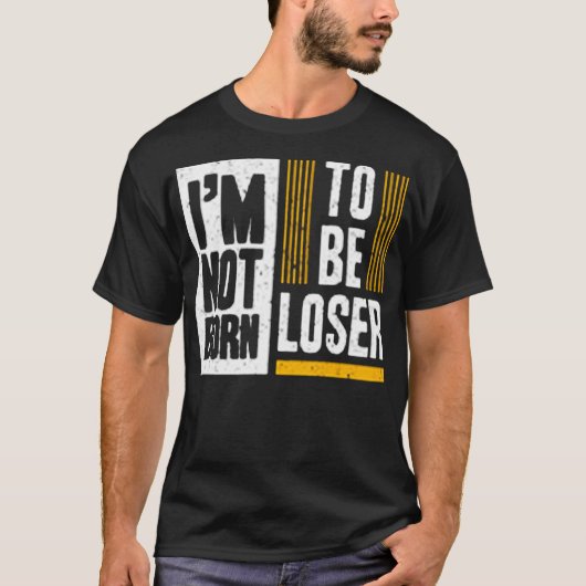 I'm not born to be loser T-Shirt (Vorderseite)