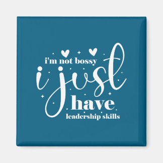 I'm not bossy i just have leadership skills  magnet