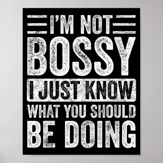 I'm Not Bossy I Just Know What You Should Be Doing Poster (Vorne)