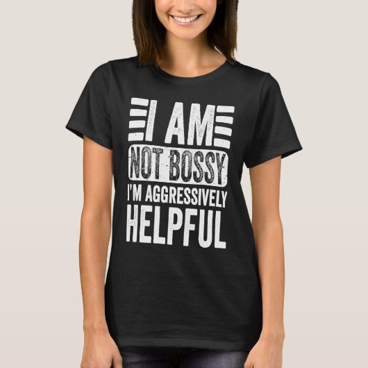 I'm Not Bossy I'm Aggressively Helpful Sarcastic   T-Shirt (Vorderseite)