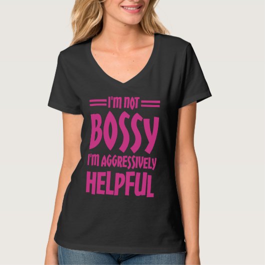 I'm Not Bossy I'm Aggressively Helpful T-Shirt (Vorderseite)
