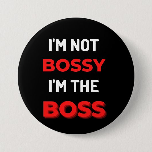 I'm Not Bossy I'm The Boss Button (Vorderseite)