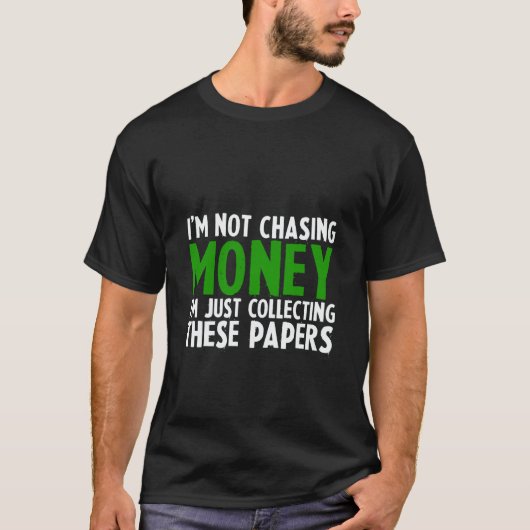 I'm Not Chasing Money I'm Just Collecting These Pa T-Shirt (Vorderseite)