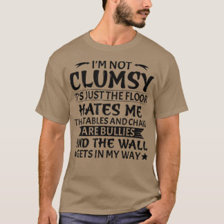 I'm Not Clumsy  Funny Sarcastic Men Women Boys Gir T-Shirt