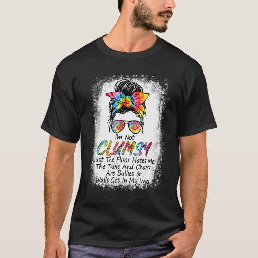 I'm Not Clumsy Funny Sayings Sarcastic Messy Bun T-Shirt (Vorderseite)