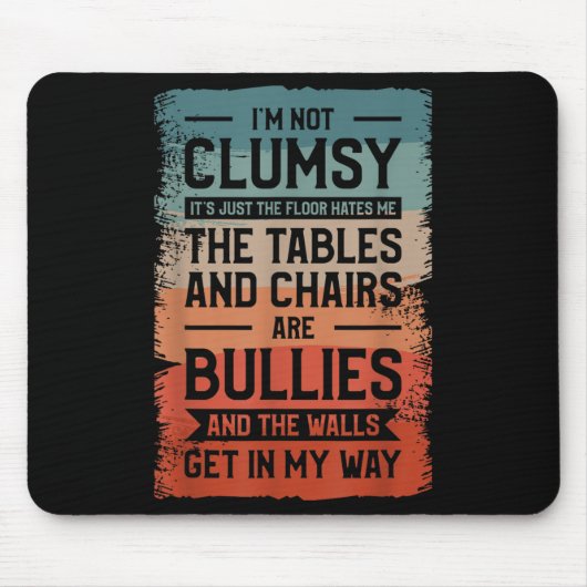 I'm Not Clumsy It's Just The Floor Hates Me The Ta Mousepad (Vorne)