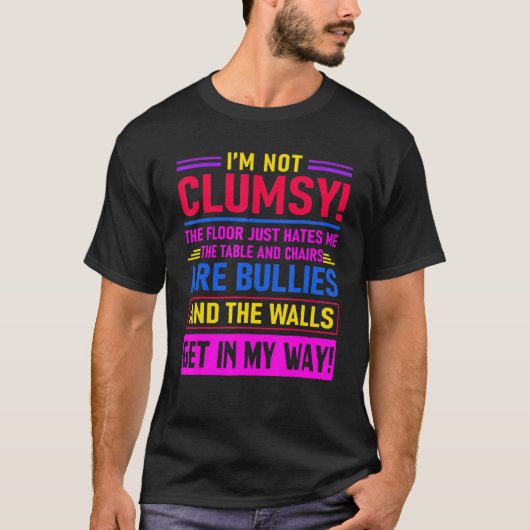 I'm Not Clumsy The Floor Hates Me Saying T-Shirt (Vorderseite)