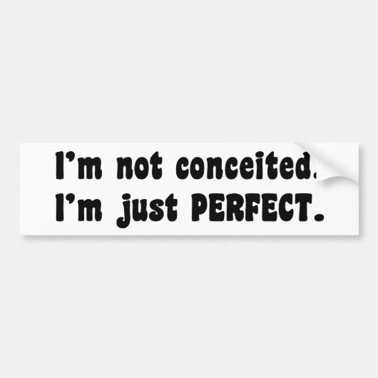 I'm Not Conceited, i'm Just Perfect Autoaufkleber (Vorne)