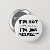 I'm Not Conceited, i'm Just Perfect Button (Vorne & Hinten)