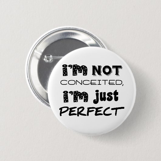 I'm Not Conceited, i'm Just Perfect Button (Vorne & Hinten)