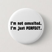 I'm Not Conceited, i'm Just Perfect Button (Vorderseite)