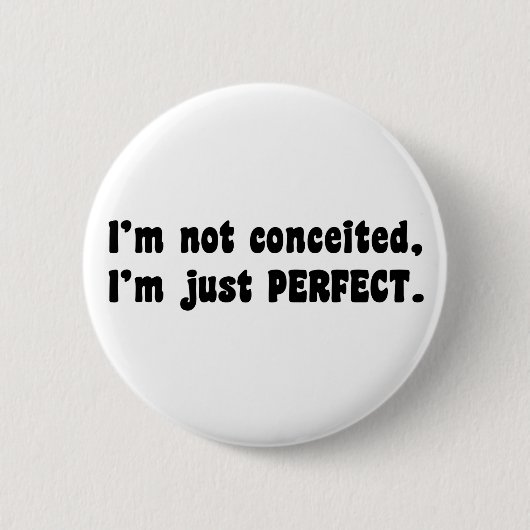 I'm Not Conceited, i'm Just Perfect Button (Vorderseite)