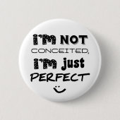 I'm Not Conceited, i'm Just Perfect Button (Vorderseite)