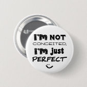 I'm Not Conceited, i'm Just Perfect Button (Vorne & Hinten)