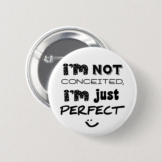 I'm Not Conceited, i'm Just Perfect Button (Vorne & Hinten)