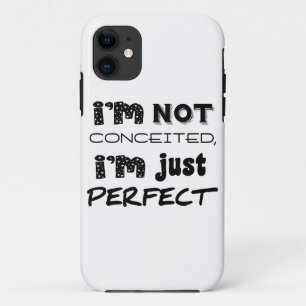 I'm Not Conceited, i'm Just Perfect iPhone 11 Hülle