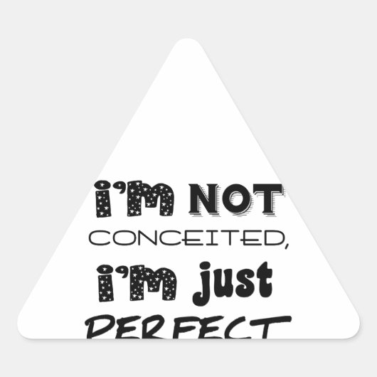 I'm Not Conceited, i'm Just Perfect Dreieckiger Aufkleber (Vorderseite)
