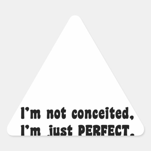I'm Not Conceited, i'm Just Perfect Dreieckiger Aufkleber (Vorderseite)