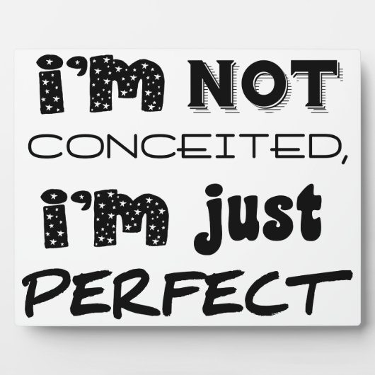 I'm Not Conceited, i'm Just Perfect Fotoplatte (Vorderseite)