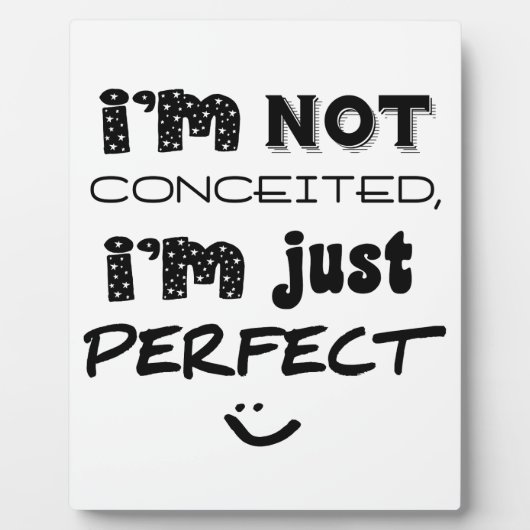 I'm Not Conceited, i'm Just Perfect Fotoplatte (Vorderseite)
