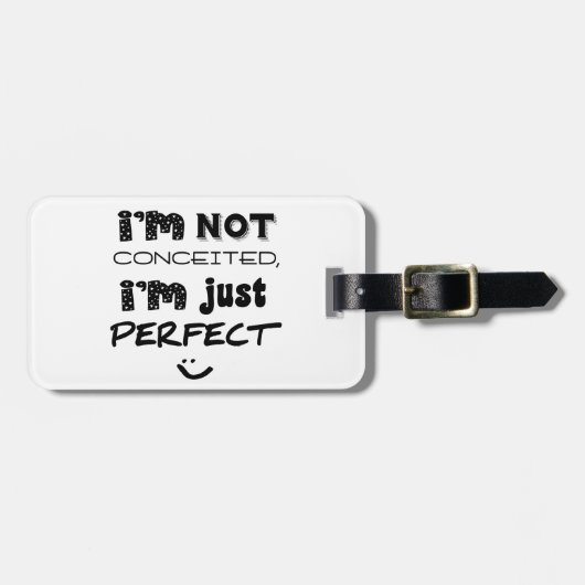 I'm Not Conceited, i'm Just Perfect Gepäckanhänger (Vorderseite horizontal)