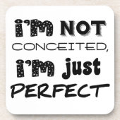 I'm Not Conceited, i'm Just Perfect Getränkeuntersetzer (Vorderseite)