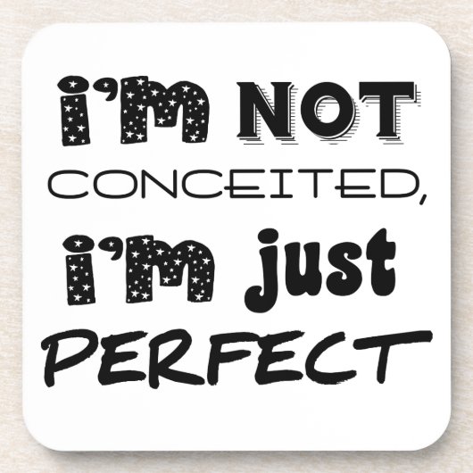 I'm Not Conceited, i'm Just Perfect Getränkeuntersetzer (Vorderseite)