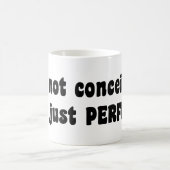 I'm Not Conceited, i'm Just Perfect Kaffeetasse (Mittel)