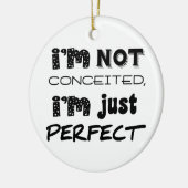 I'm Not Conceited, i'm Just Perfect Keramik Ornament (Links)