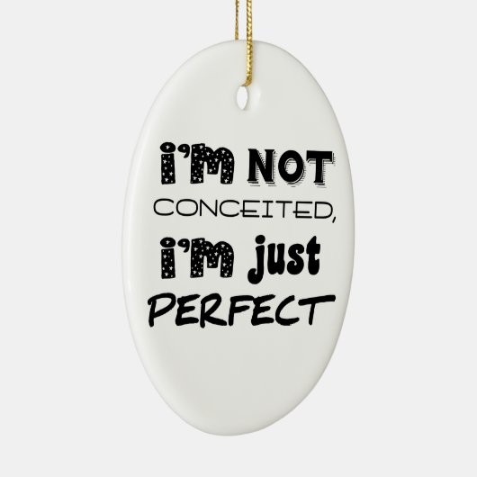 I'm Not Conceited, i'm Just Perfect Keramikornament (Rechts)