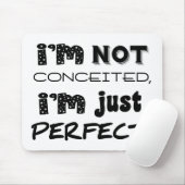 I'm Not Conceited, i'm Just Perfect Mousepad (Mit Mouse)