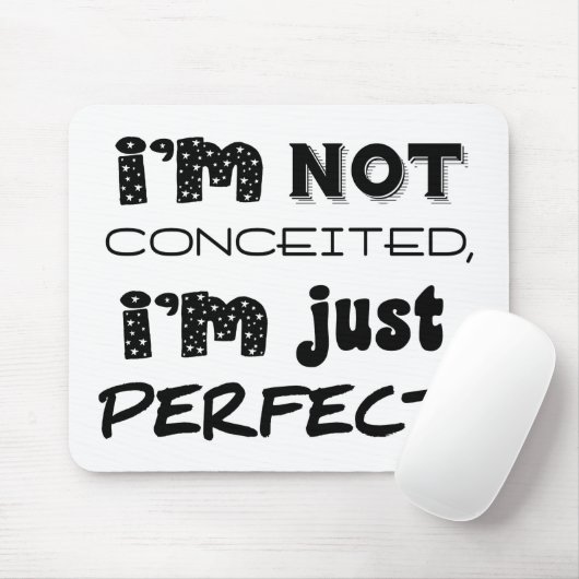 I'm Not Conceited, i'm Just Perfect Mousepad (Mit Mouse)