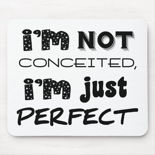 I'm Not Conceited, i'm Just Perfect Mousepad (Vorne)