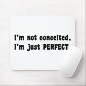 I'm Not Conceited, i'm Just Perfect Mousepad (Mit Mouse)