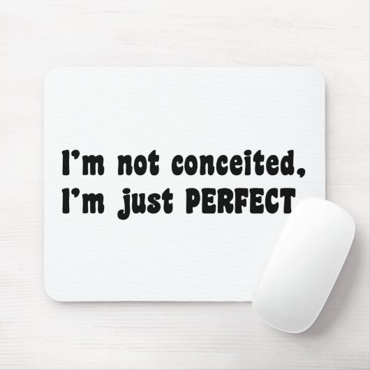 I'm Not Conceited, i'm Just Perfect Mousepad (Mit Mouse)