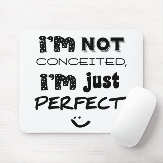 I'm Not Conceited, i'm Just Perfect Mousepad (Mit Mouse)