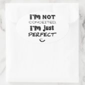 I'm Not Conceited, i'm Just Perfect Ovaler Aufkleber (Tasche)
