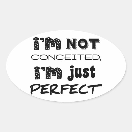 I'm Not Conceited, i'm Just Perfect Ovaler Aufkleber (Vorderseite)