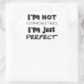 I'm Not Conceited, i'm Just Perfect Ovaler Aufkleber (Tasche)