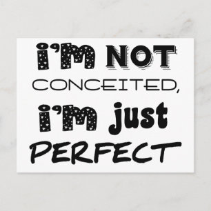 I'm Not Conceited, i'm Just Perfect Postkarte
