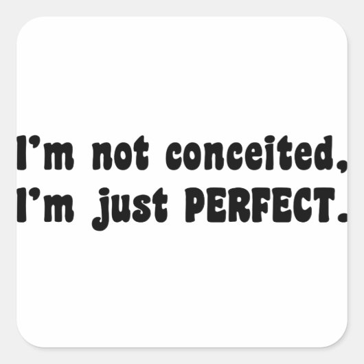 I'm Not Conceited, i'm Just Perfect Quadratischer Aufkleber (Vorderseite)
