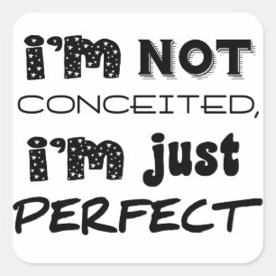 I'm Not Conceited, i'm Just Perfect Quadratischer Aufkleber