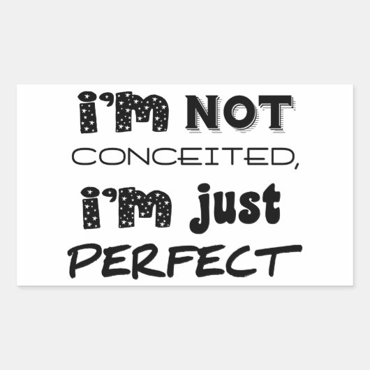 I'm Not Conceited, i'm Just Perfect Rechteckiger Aufkleber (Vorderseite)