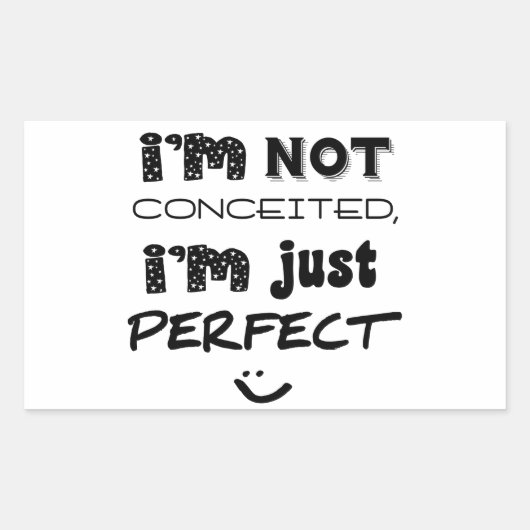 I'm Not Conceited, i'm Just Perfect Rechteckiger Aufkleber (Vorderseite)