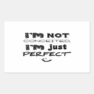 I'm Not Conceited, i'm Just Perfect Rechteckiger Aufkleber